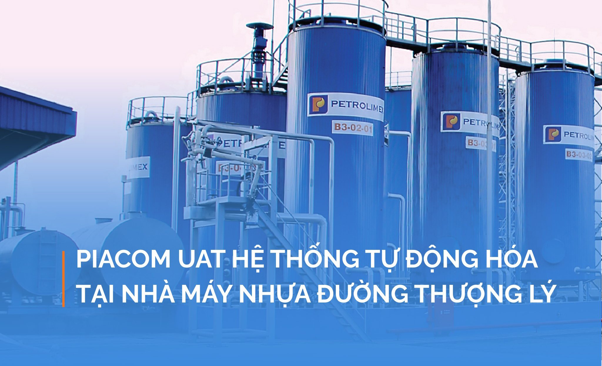 PIACOM và PAC Kiểm thử UAT Hệ thống Tự động hóa tại Nhà máy Nhựa đường Thượng Lý