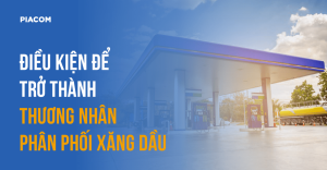 Điều kiện để trở thành thương nhân phân phối xăng dầu