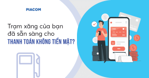 Trạm xăng của bạn đã sẵn sàng cho thanh toán không tiền mặt chưa