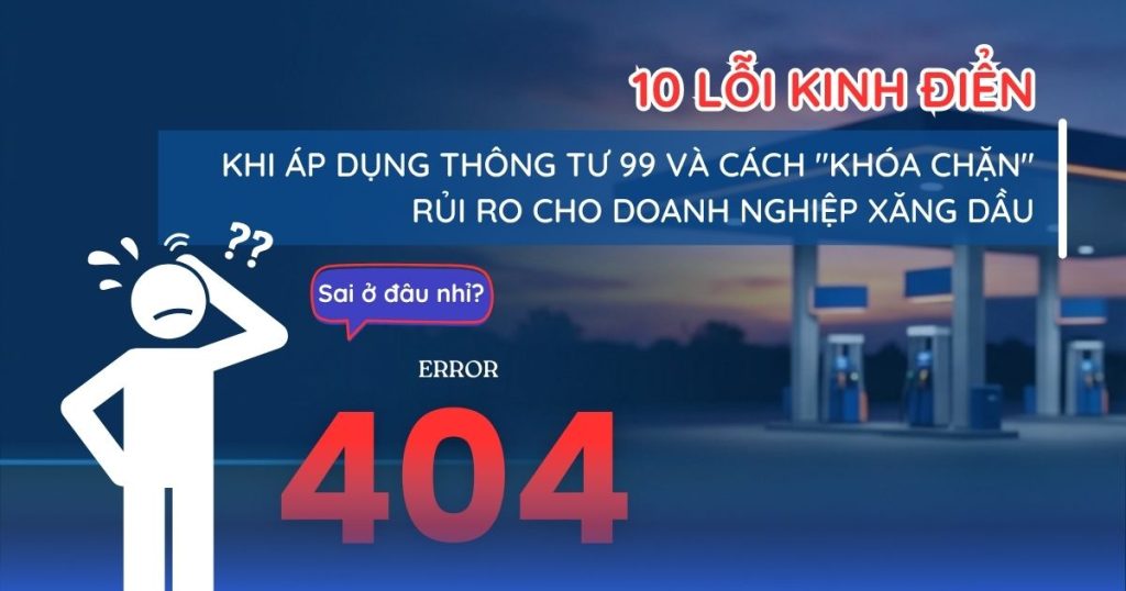 10 Lỗi Kinh Điển Khi Áp Dụng Thông Tư 99 Và Cách "Khóa Chặn" Ngay Từ Đầu Cho Doanh Nghiệp Xăng Dầu